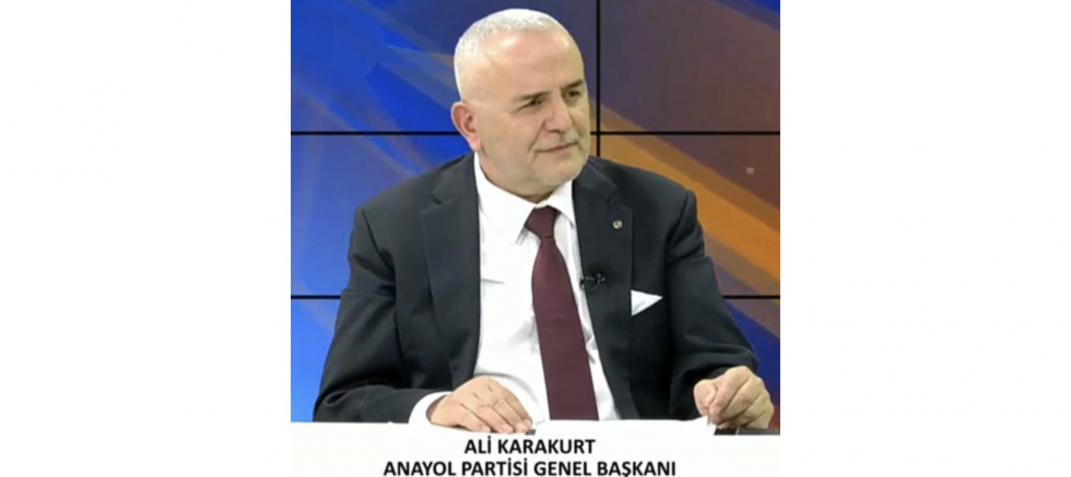 Anayol Partisi Genel Başkanı Ali Karakurt: 