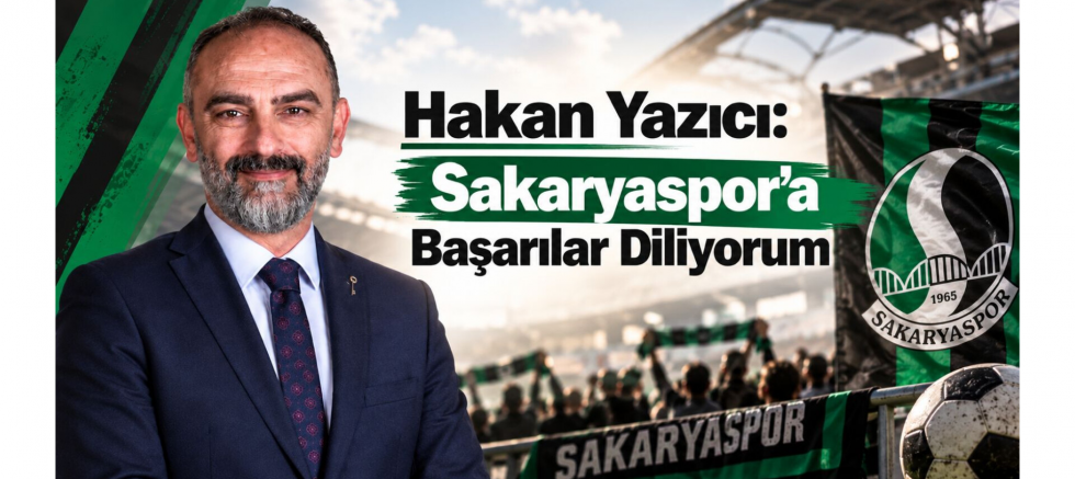 Başkan Hakan Yazıcı: Sakaryaspor’a Başarılar Diliyorum - GÜNDEM - İnternetin Ajansı