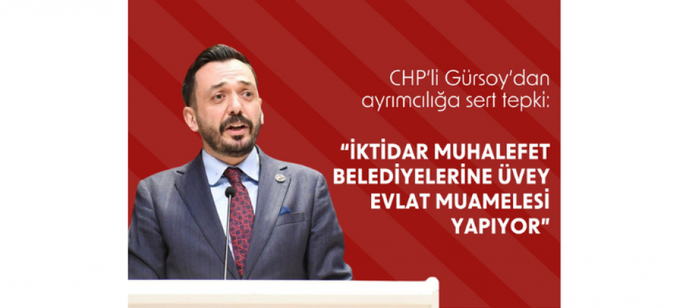 CHP’li Gürsoy’dan ayrımcılığa sert tepki:  İKTİDAR MUHALEFET BELEDİYELERİNE ÜVEY EVLAT MUAMELESİ YAPIYOR - GÜNDEM - İnternetin Ajansı