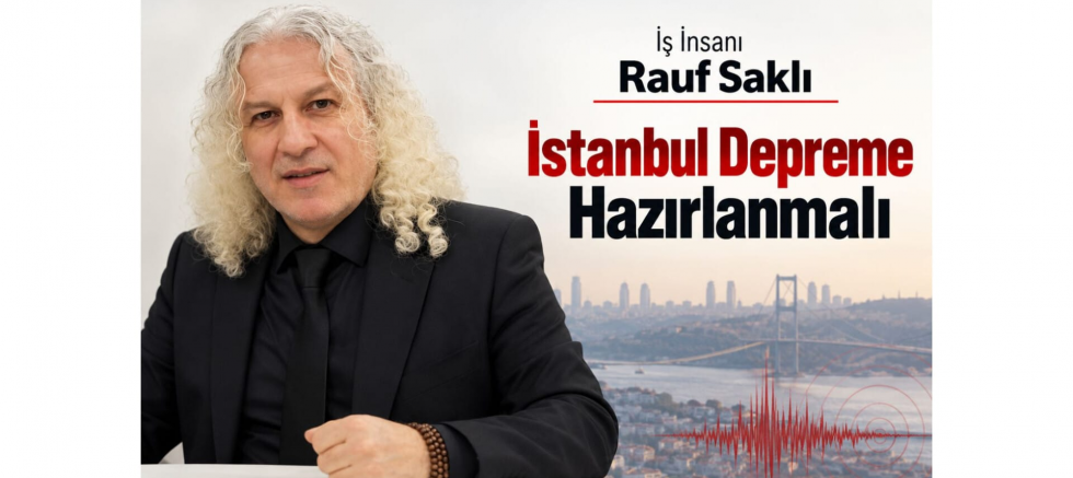 İş İnsanı Rauf Saklı: İstanbul Depreme Hazırlanmalı - GÜNDEM - İnternetin Ajansı