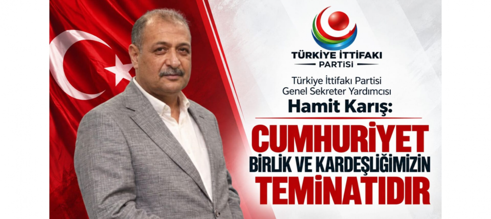 Karış: Cumhuriyet Birlik ve Kardeşliğimizin Teminatıdır - GÜNDEM - İnternetin Ajansı