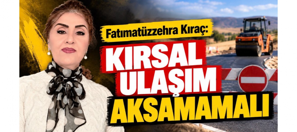 Kıraç: Kırsal Ulaşım Aksamamalı - GÜNDEM - İnternetin Ajansı
