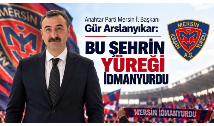 Mersin İl Başkanı Gür Arslanyıkar: Bu Şehrin Yüreği İdmanyurdu - GÜNDEM - İnternetin Ajansı