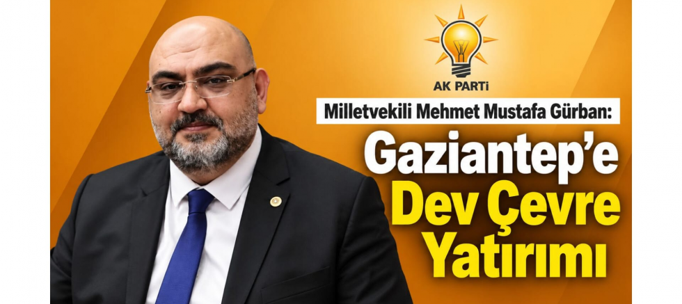 Milletvekili Gürban: Gaziantep'e Dev Çevre Yatırımı - GÜNDEM - İnternetin Ajansı