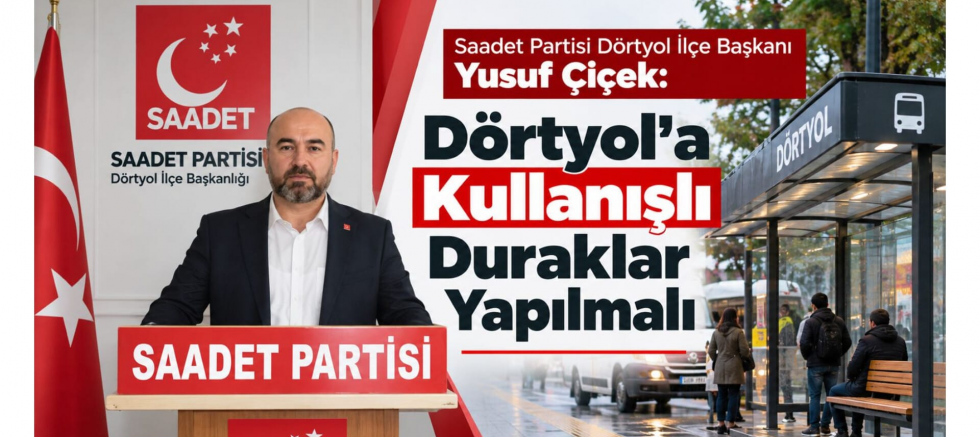 Yusuf Çiçek: Dörtyol’a Kullanışlı Duraklar Yapılmalı - GÜNDEM - İnternetin Ajansı